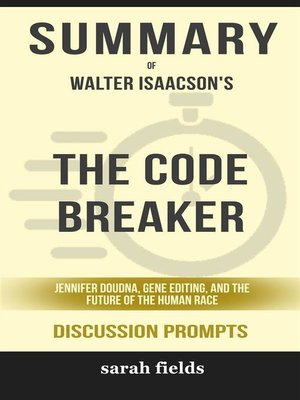 cover image of Summary of the Code Breaker--Jennifer Doudna, Gene Editing, and the Future of the Human Race by Walter Isaacson --Discussion Prompts